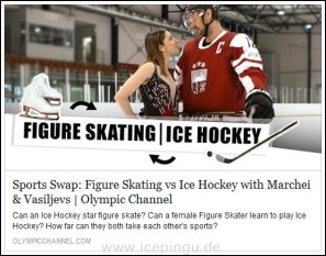 Sports Swap - Figure Skating versus Ice Hockey. Ein interessantes Video mit Herberts Vasiljevs und Valentina Marchei, die die Rollen tauschen. :-)<br>
Zu finden auf olympicchannel.com. 17/18